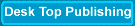 Desk Top Publishing